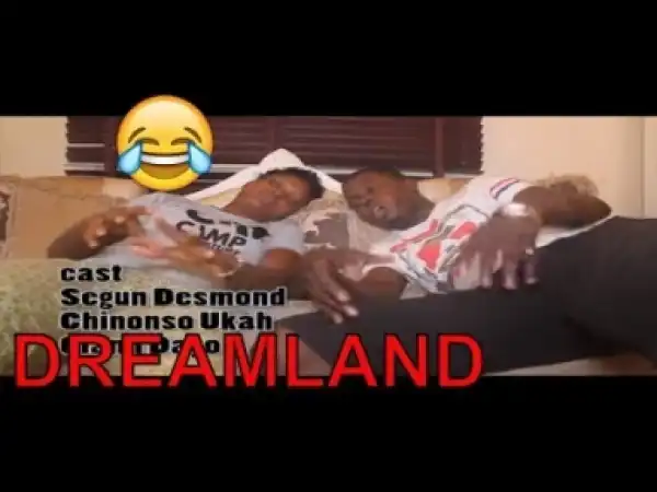 Video: DREAMLAND (COMEDY SKIT) | Latest 2018 Nigerian Comedy
